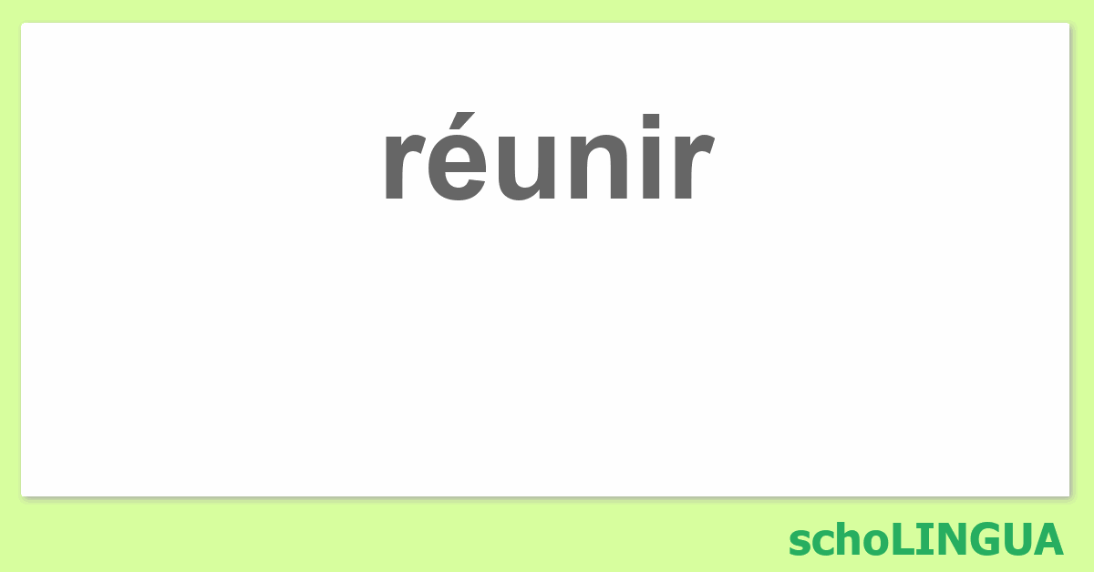 Conjuguer verbe réunir